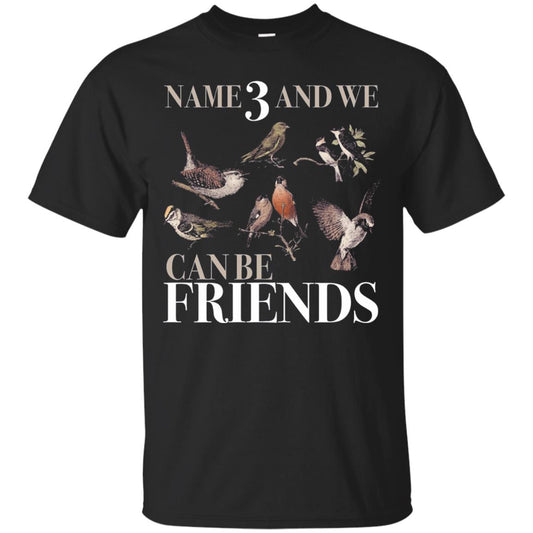 Birdwatching Shirt Name 3 And We Can Be Friends Black