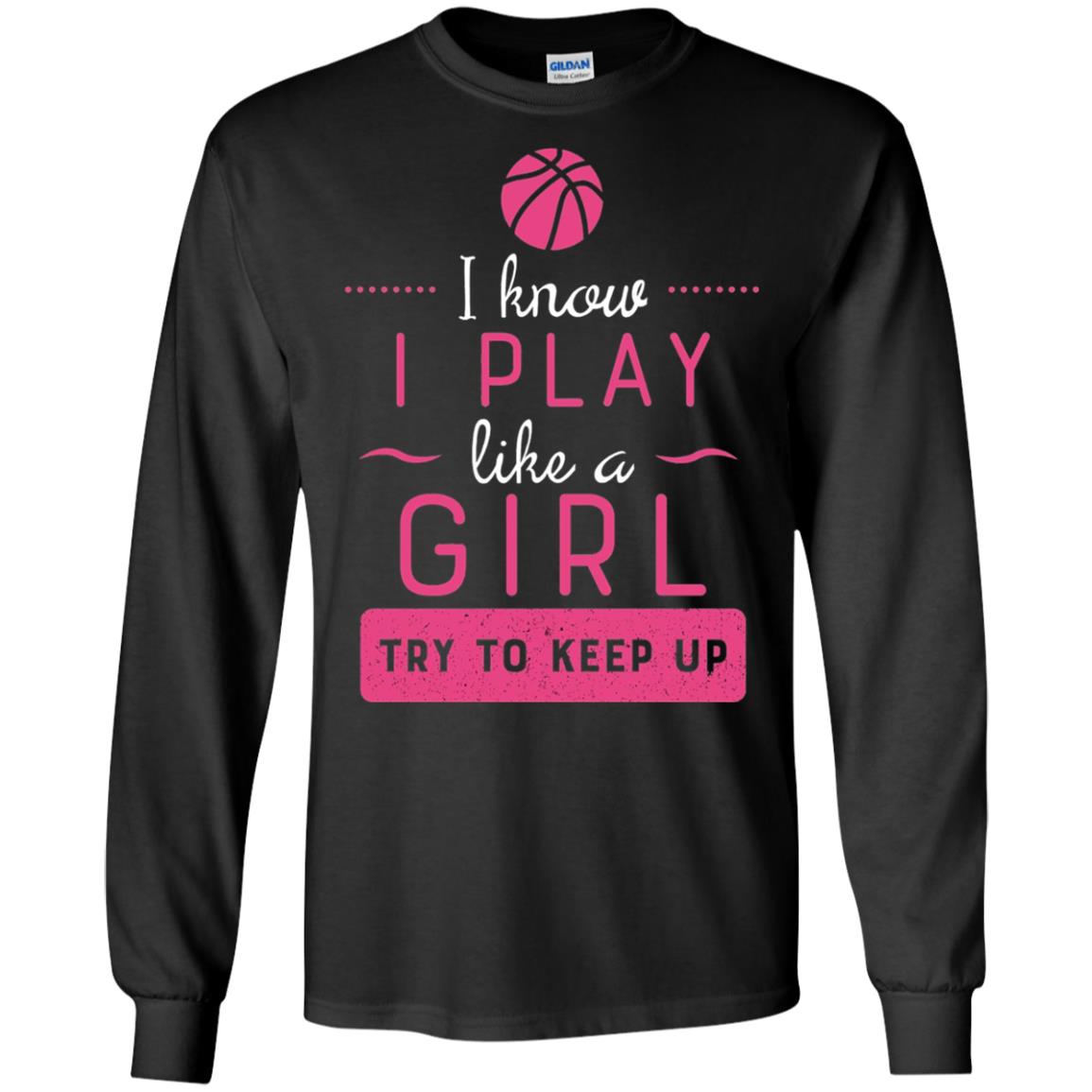 Basketball Shirt -girls Play Like A Girl Try To Keep Up Black