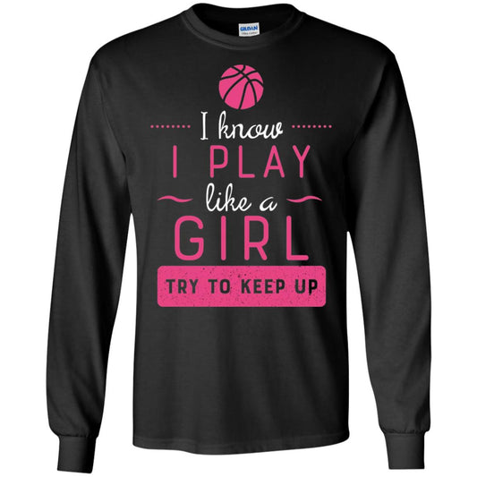 Basketball Shirt -girls Play Like A Girl Try To Keep Up Black