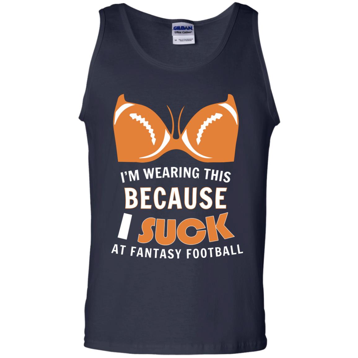 Im Wearing This Because I Suck At Fantasy Football Shirt Navy