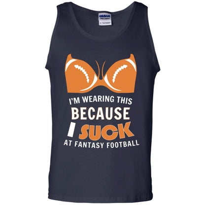 Im Wearing This Because I Suck At Fantasy Football Shirt Navy
