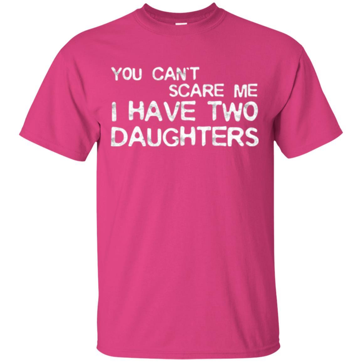 Dady T-shirt You Can't Scare Me I Have Two Daughters Heliconia