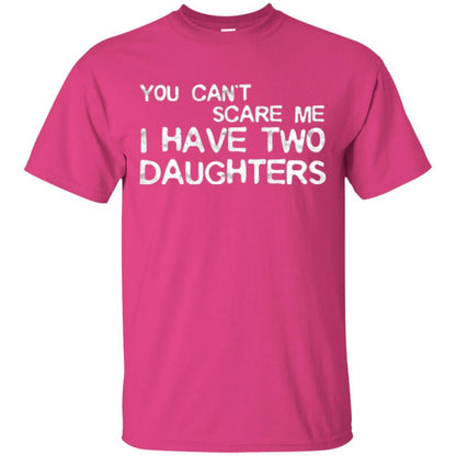 Dady T-shirt You Can't Scare Me I Have Two Daughters Heliconia