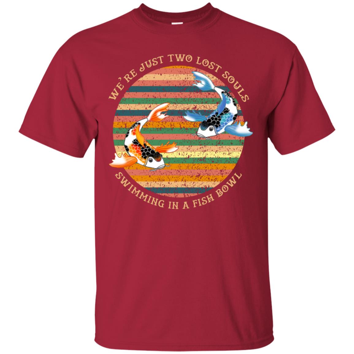 We Are Just Two Lost Souls Swimming In A Fish Bowl Shirt Cardinal