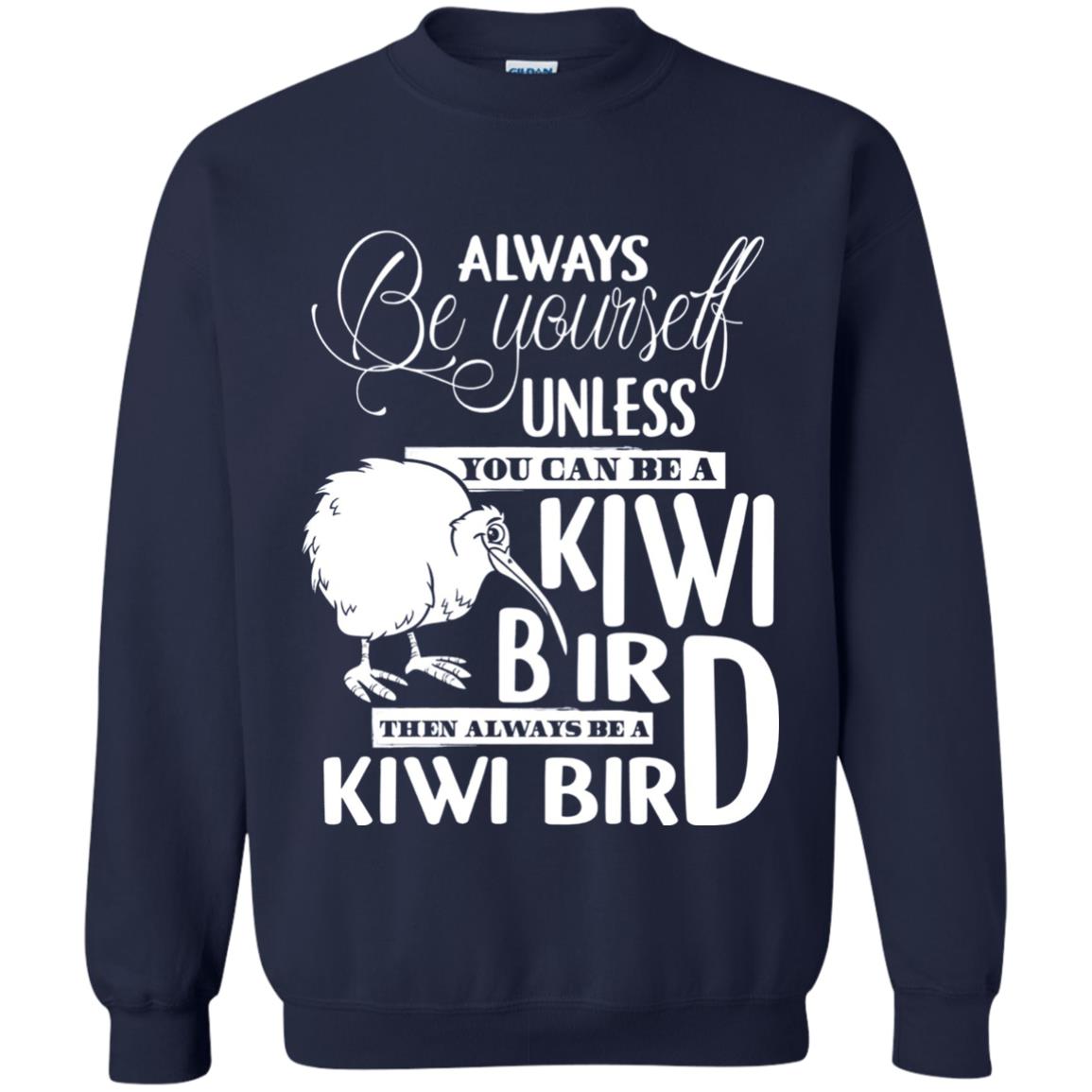 You Can Be A Kiwi Bird Then Always Be A Kiwi Bird T-shirt Navy