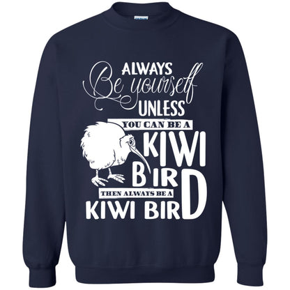 You Can Be A Kiwi Bird Then Always Be A Kiwi Bird T-shirt Navy