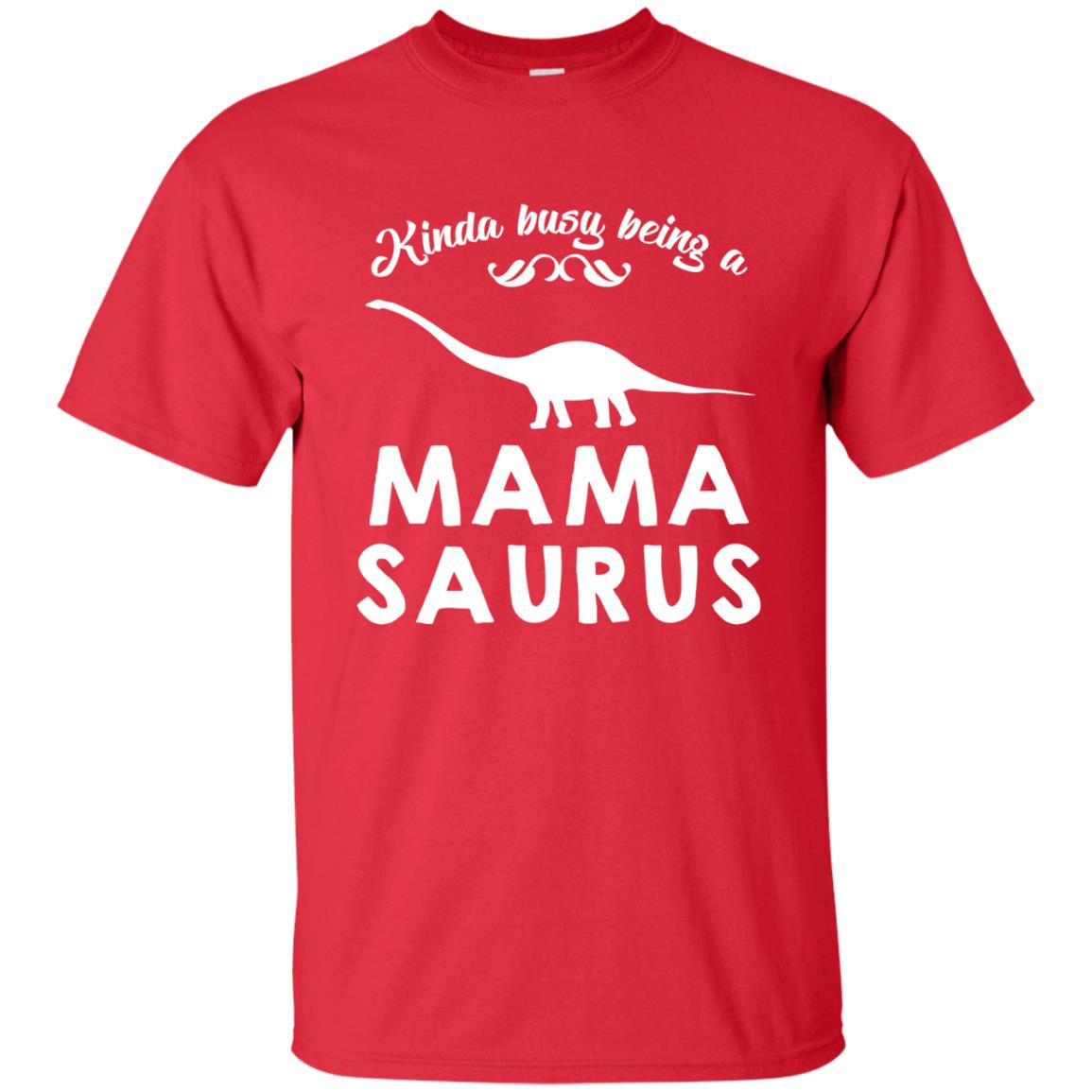 Kinda Busy Being A Mamasaurus Shirt Red