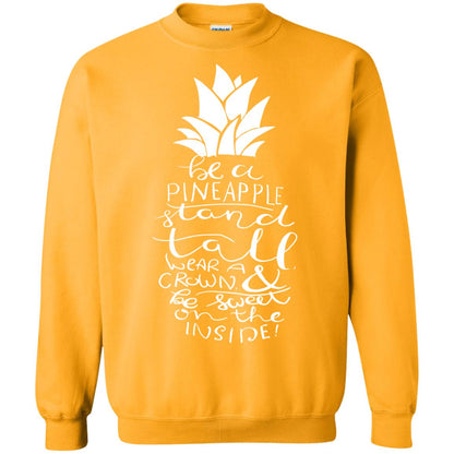 Be A Pineapple Stand Tall Wear A Crown And Be Sweet On The Inside Best Quote Shirt Gold