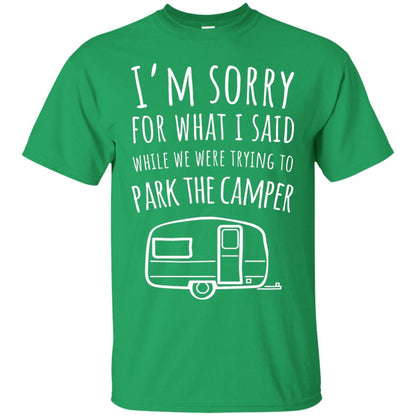 Sorry For What I Said While Parking The Camper Rv T-shirt Irish Green