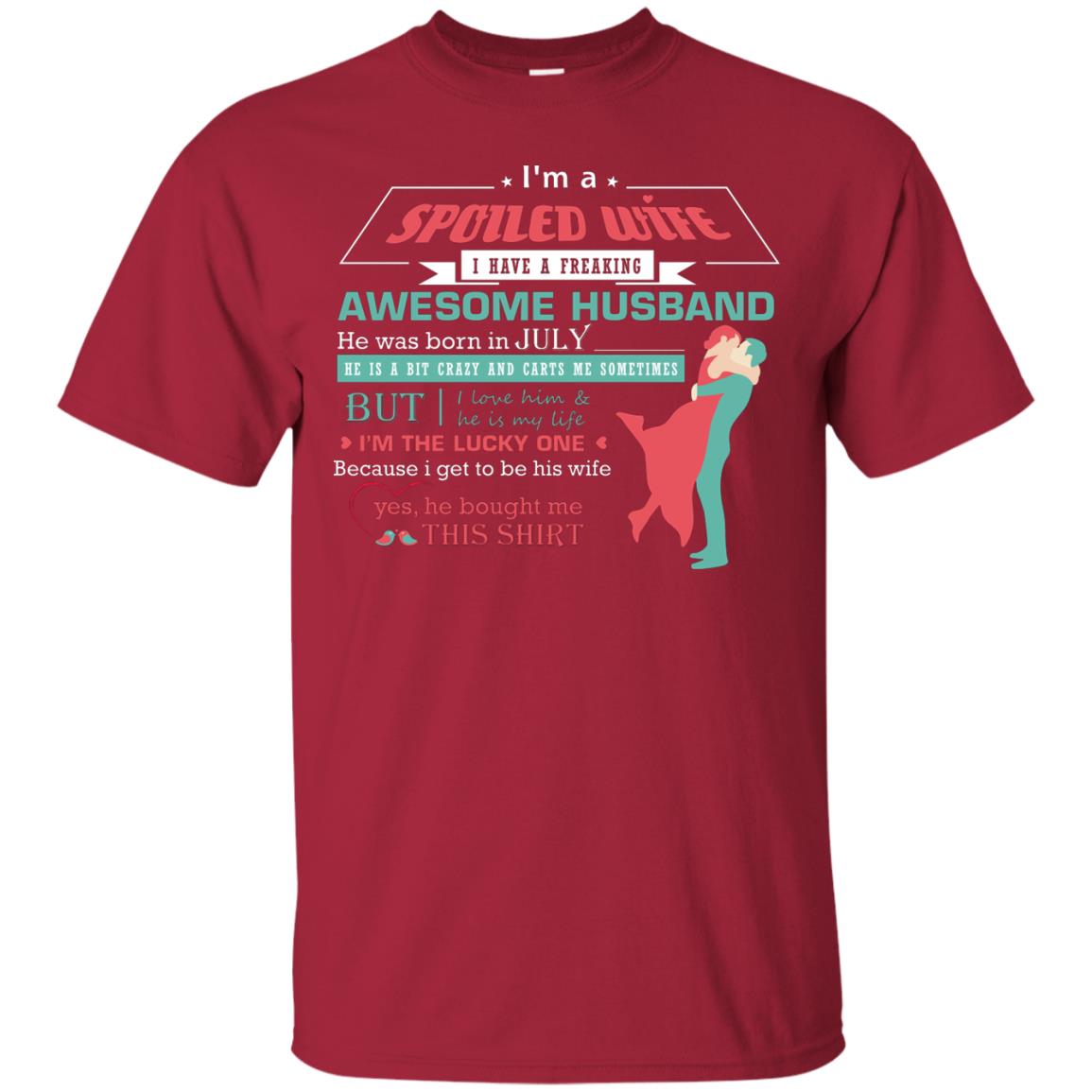 I Am A Spoiled Wife Of A July Husband I Love Him And He Is My Life Shirt Cardinal