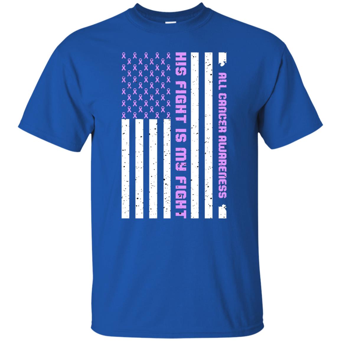 All Cancer Awareness His Fight Is My Fight Lavender Ribbon Stars Flag Of Usa Shirt Royal