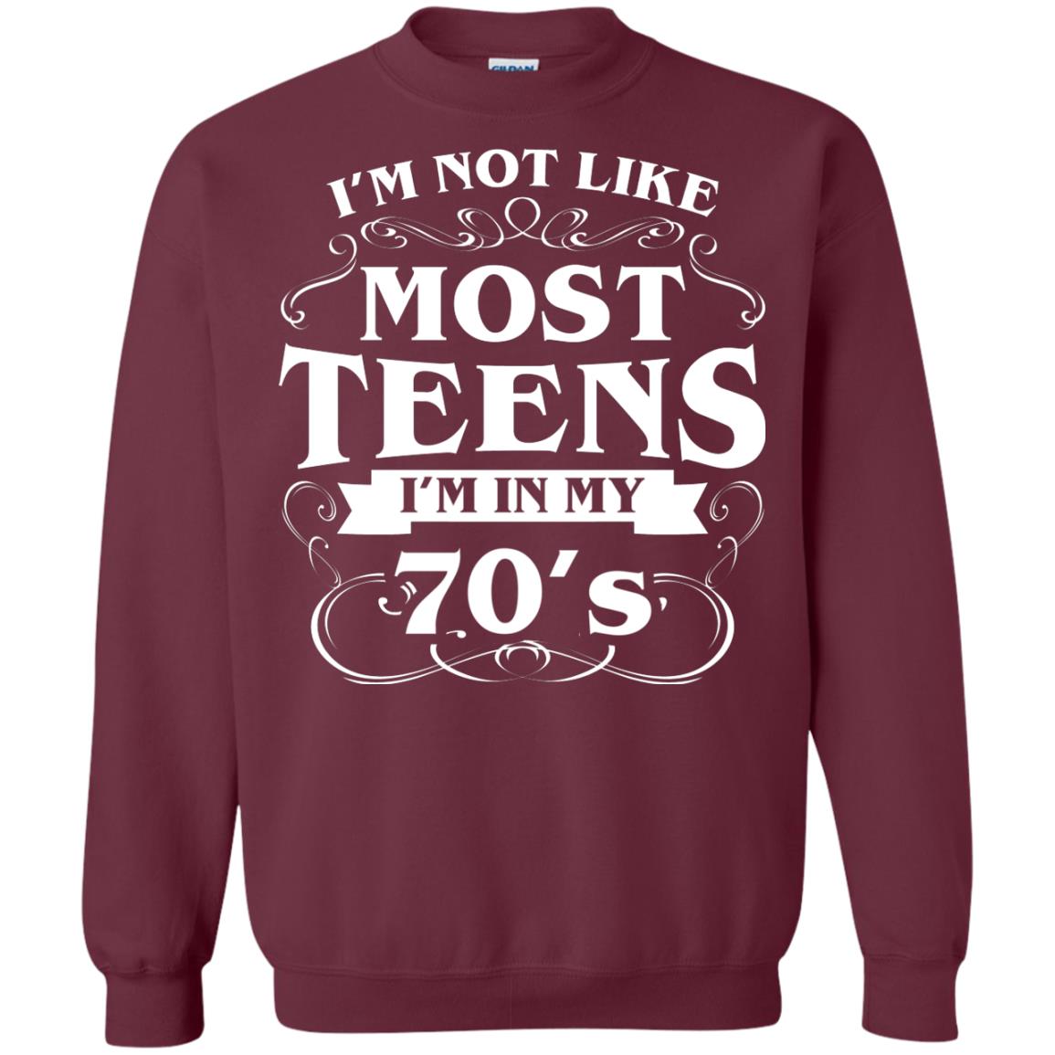 70th Birthday Shirt Im Not Like Most Teens Im In My 70's Maroon