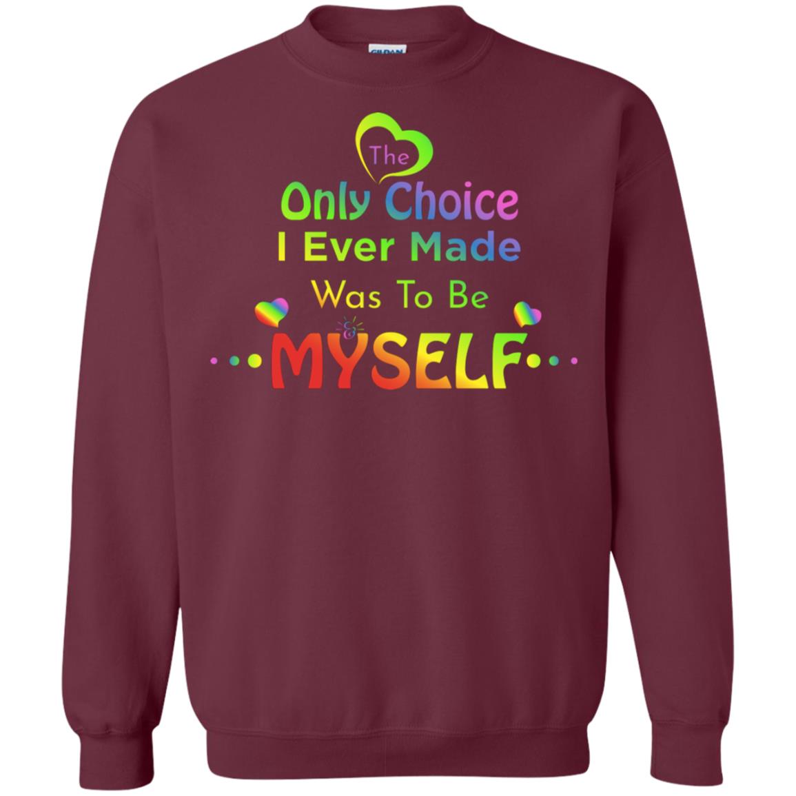 The Only Choice I Ever Made Was To Be Myself Lgbtq Shirt Maroon
