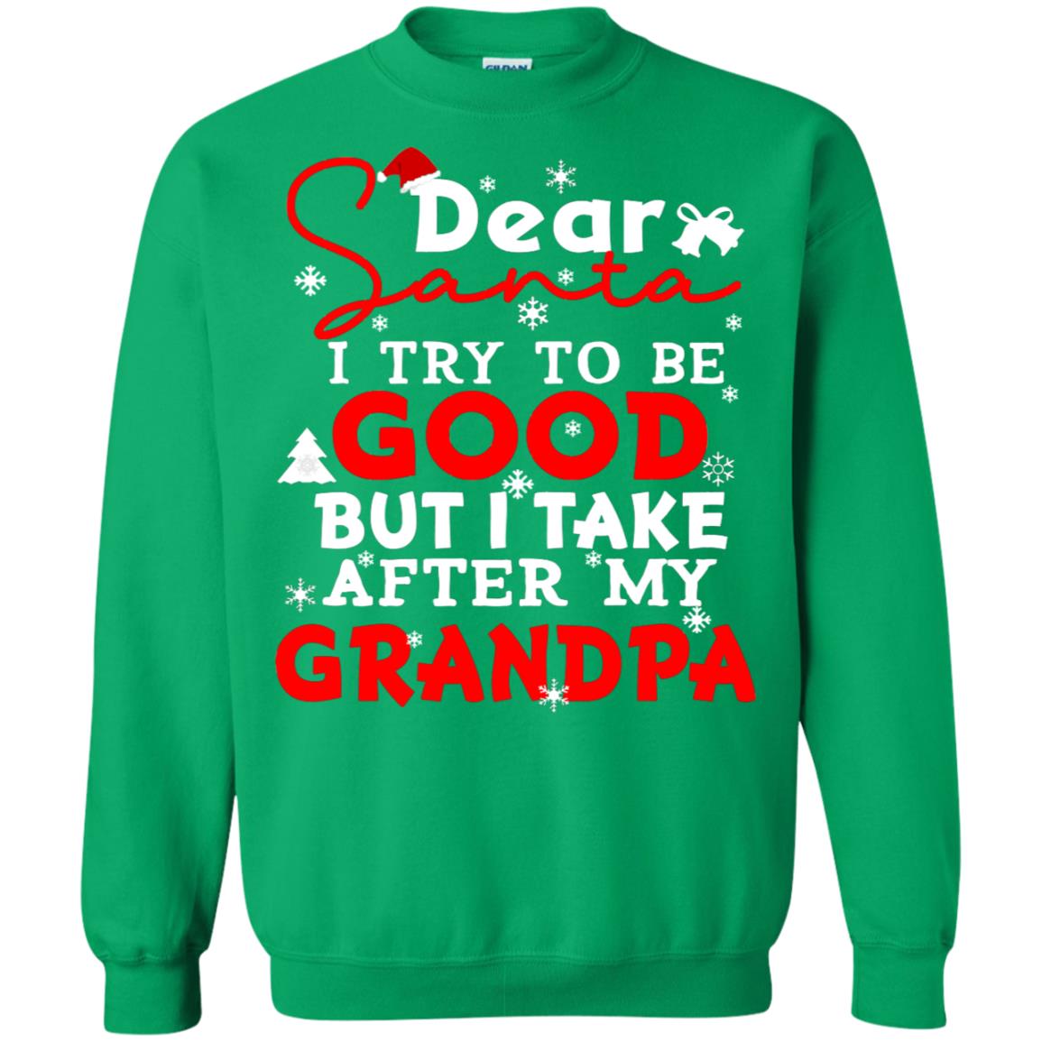 Dear Santa I Try To Be Good But I Take After My Grandpa Ugly Christmas Family Matching Shirt Irish Green