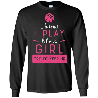 Basketball Shirt -girls Play Like A Girl Try To Keep Up Black