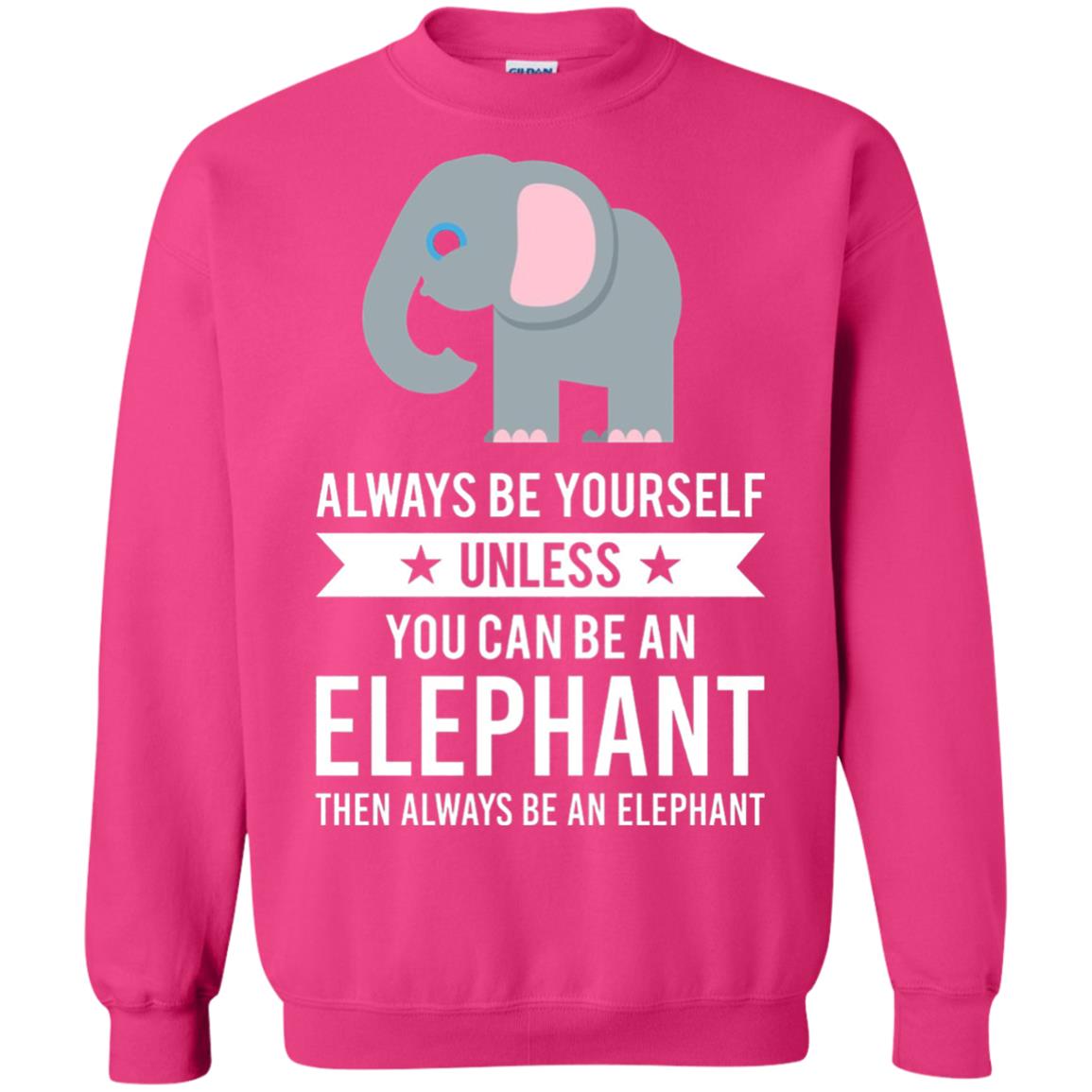 Always Be Yourself Unless You Can Be An Elephant T-shirt Elephant Lovers T-shirt Heliconia