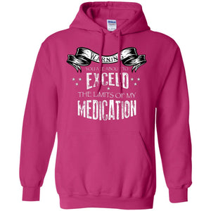 Warning You Are About To Exceed The Limits Of My Medication ShirtG185 Gildan Pullover Hoodie 8 oz.