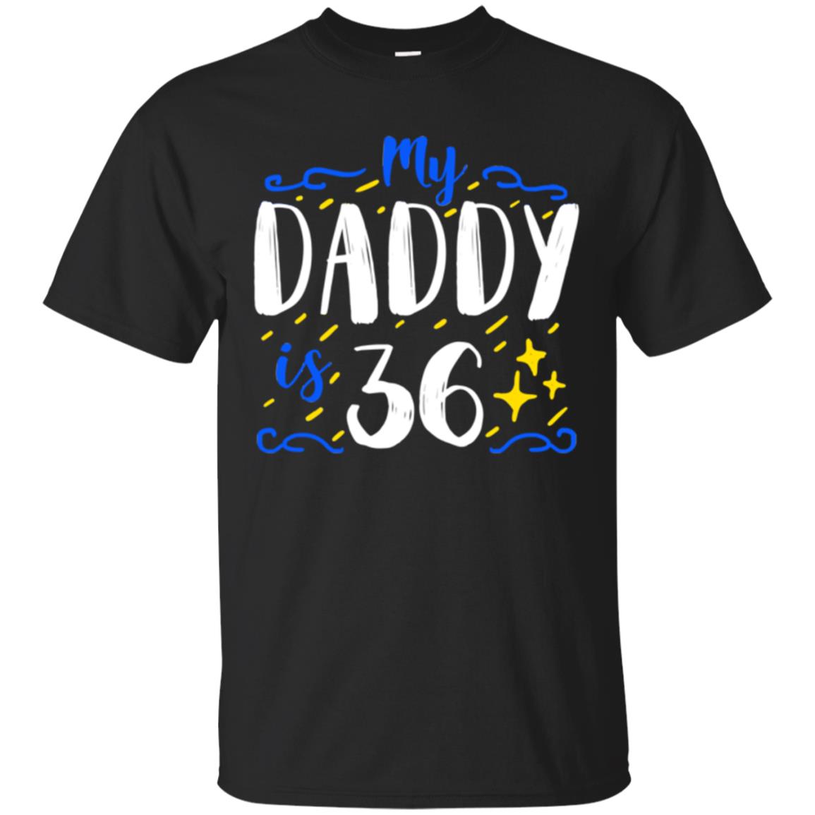 My Daddy Is 36 36th Birthday Daddy Shirt For Sons Or Daughters Black