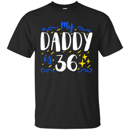 My Daddy Is 36 36th Birthday Daddy Shirt For Sons Or Daughters Black