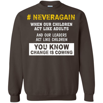 Neveragain When Our Children Act Like Adults And Our Leaders Act Like Children You Know Change Is Coming Gun Control T-shirt Dark Chocolate