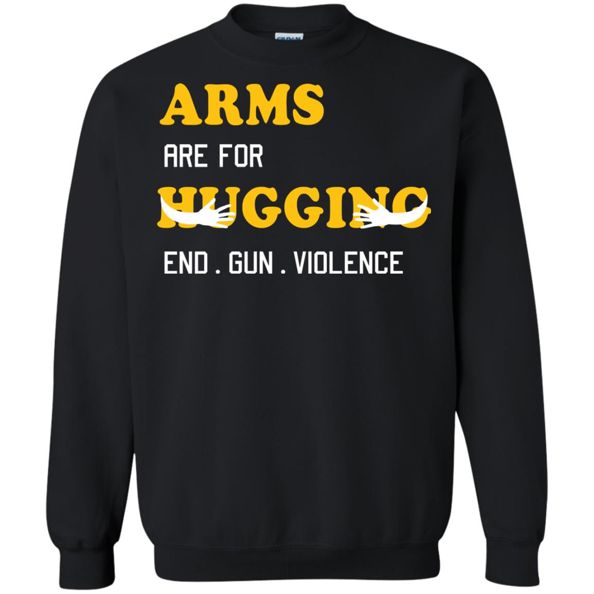 Arms Are For Hugging End Gun Violence Gun Control T-shirt Black