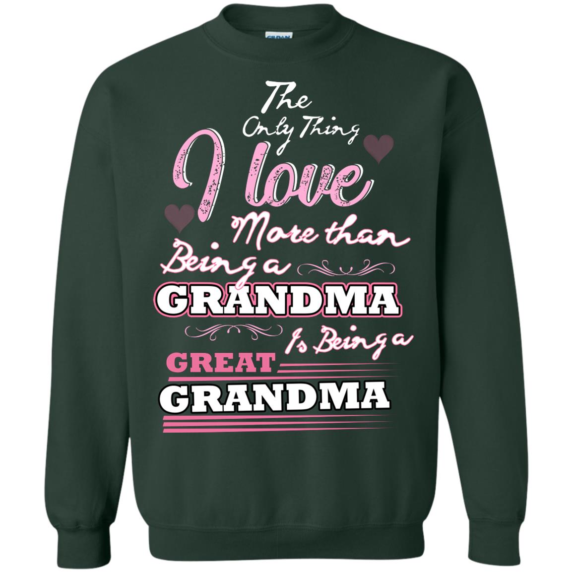 I Only Thing I Love More Than Being A Grandma Is Being A Great Grandma Forest Green