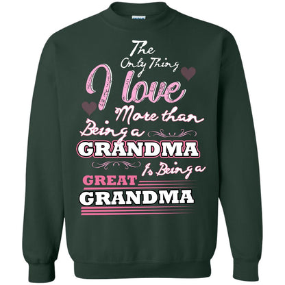 I Only Thing I Love More Than Being A Grandma Is Being A Great Grandma Forest Green