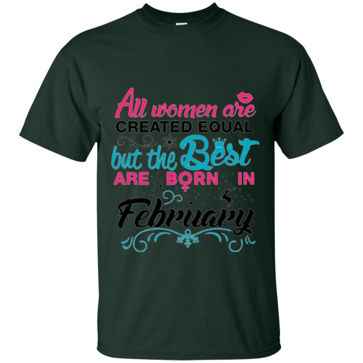 February T-shirt All Women Created Equal But The Best Are Born In February Forest Green