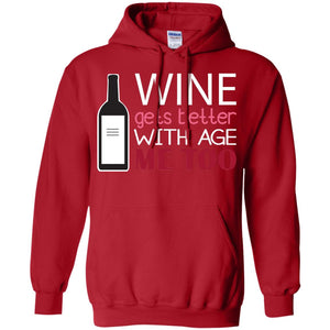 Wine Gets Better With Age Me Too Wine Lover T-shirt