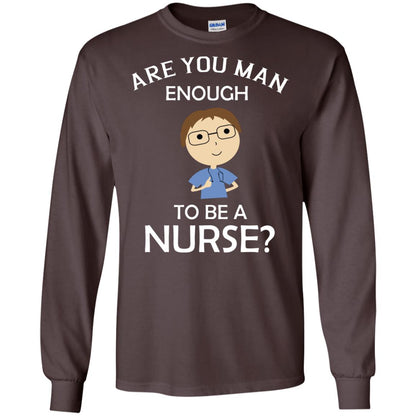 Are You Man Enough To Be A Nurse Man Nurse T-shirt Dark Chocolate