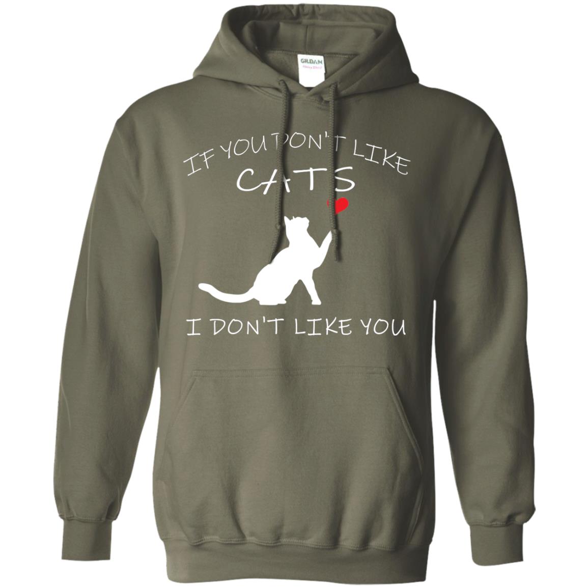 If You Don't Like Cats I Don't Like You Shirt Military Green