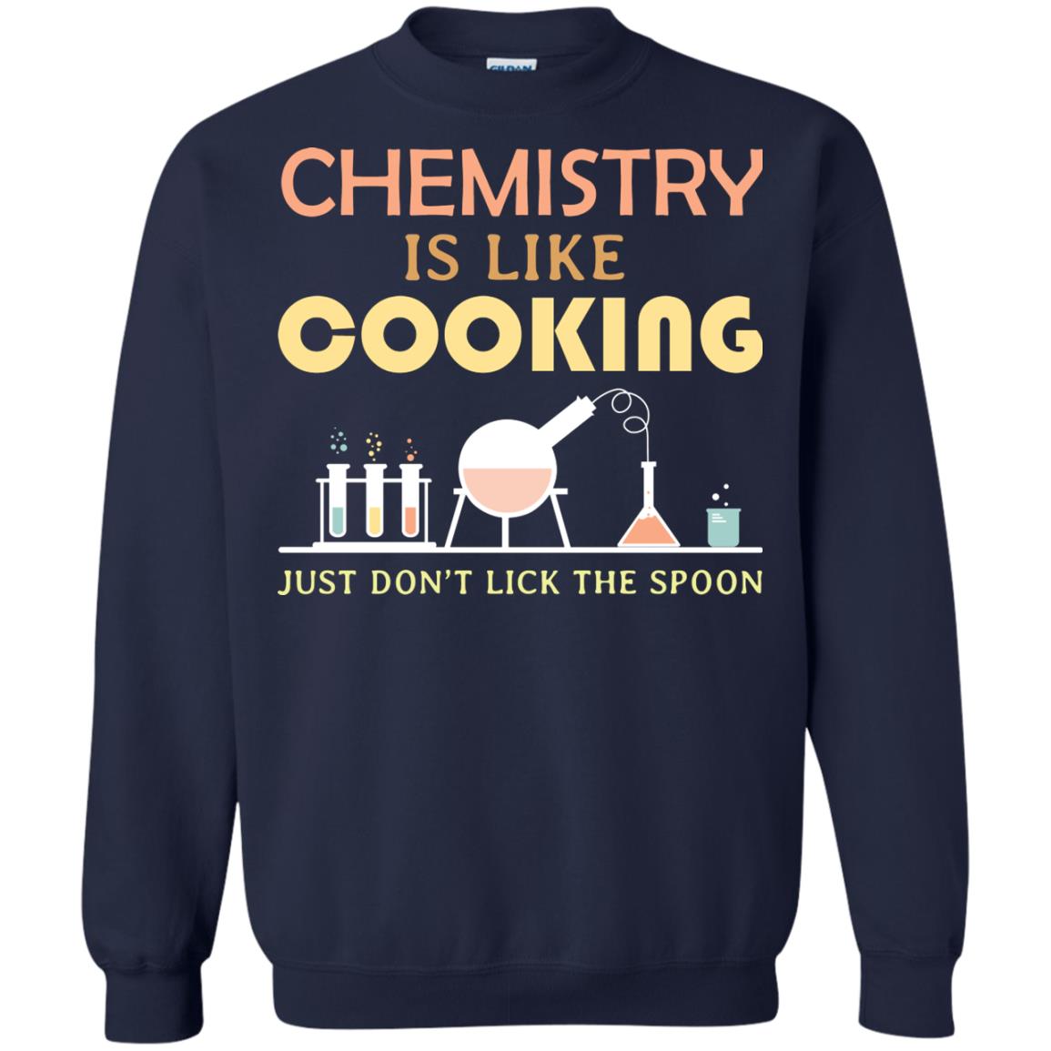Chemistry Is Like Cooking Just Don't Lick The Spoon Shirt Navy