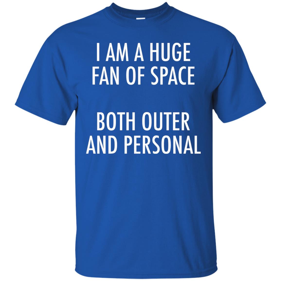 I Am A Huge Fan Of Space Both Outer And Personal T-shirt Royal