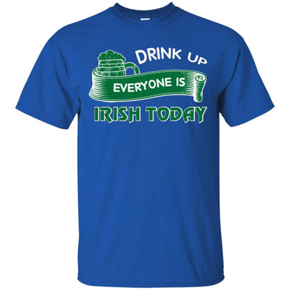 St. Patrick's Day T-shirt Drink Up Everyone Is Irish Today Royal