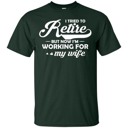 I Tried To Retire But Now I_m Working For My Wife Shirt Forest
