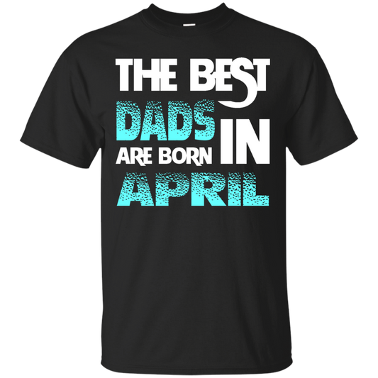 Daddy T-shirt The Best Dads Are Born In April Black