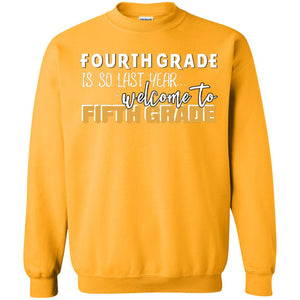 Fourth Grade Is So Last Year Welcome To Fifth Grade Back To School 2019 ShirtG180 Gildan Crewneck Pullover Sweatshirt 8 oz.
