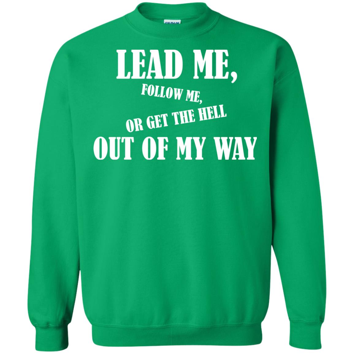 Veteran T-shirt Lead Me Follow Me Or Get The Hell Out Of My Way Irish Green