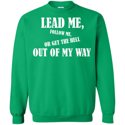 Veteran T-shirt Lead Me Follow Me Or Get The Hell Out Of My Way Irish Green