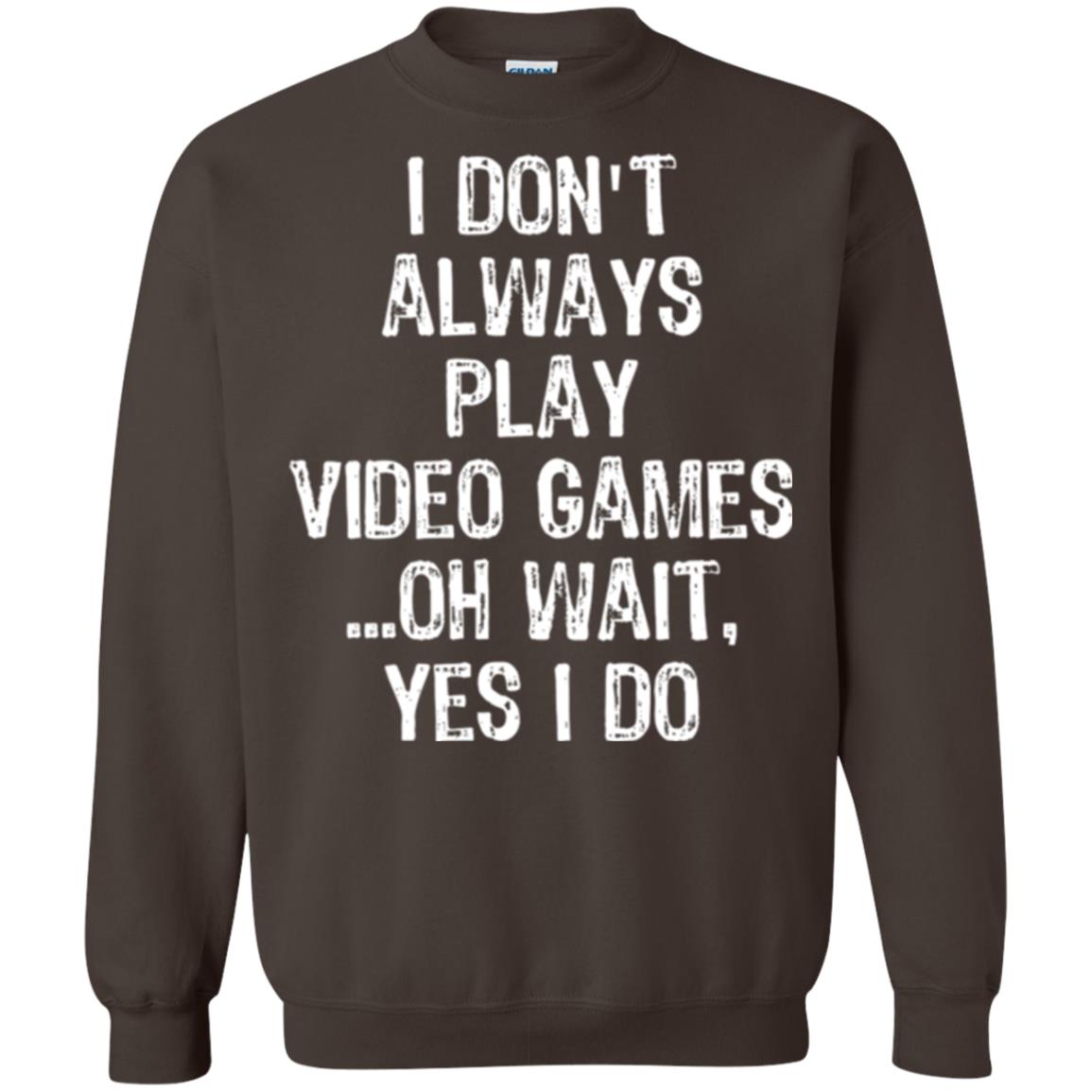 Gamer T-shirt I Don_t Always Play Video Games Dark Chocolate