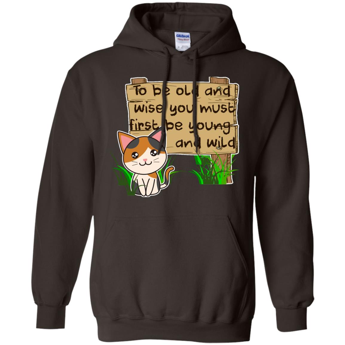 To Be Old And Wise You Must First Be Young And Wild Shirt Funny Cat Lovers Shirt Dark Chocolate