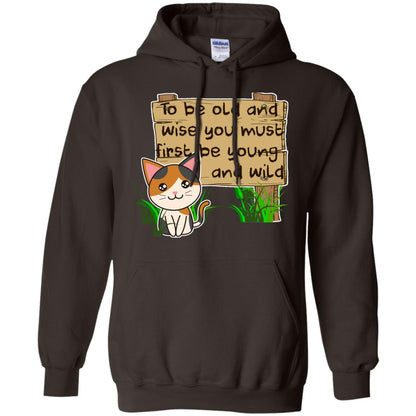 To Be Old And Wise You Must First Be Young And Wild Shirt Funny Cat Lovers Shirt Dark Chocolate