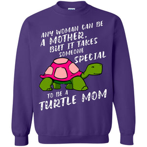 Any Woman Can Be Amother But It Takes Someone Special To Be A Turtle Mom ShirtG180 Gildan Crewneck Pullover Sweatshirt 8 oz.