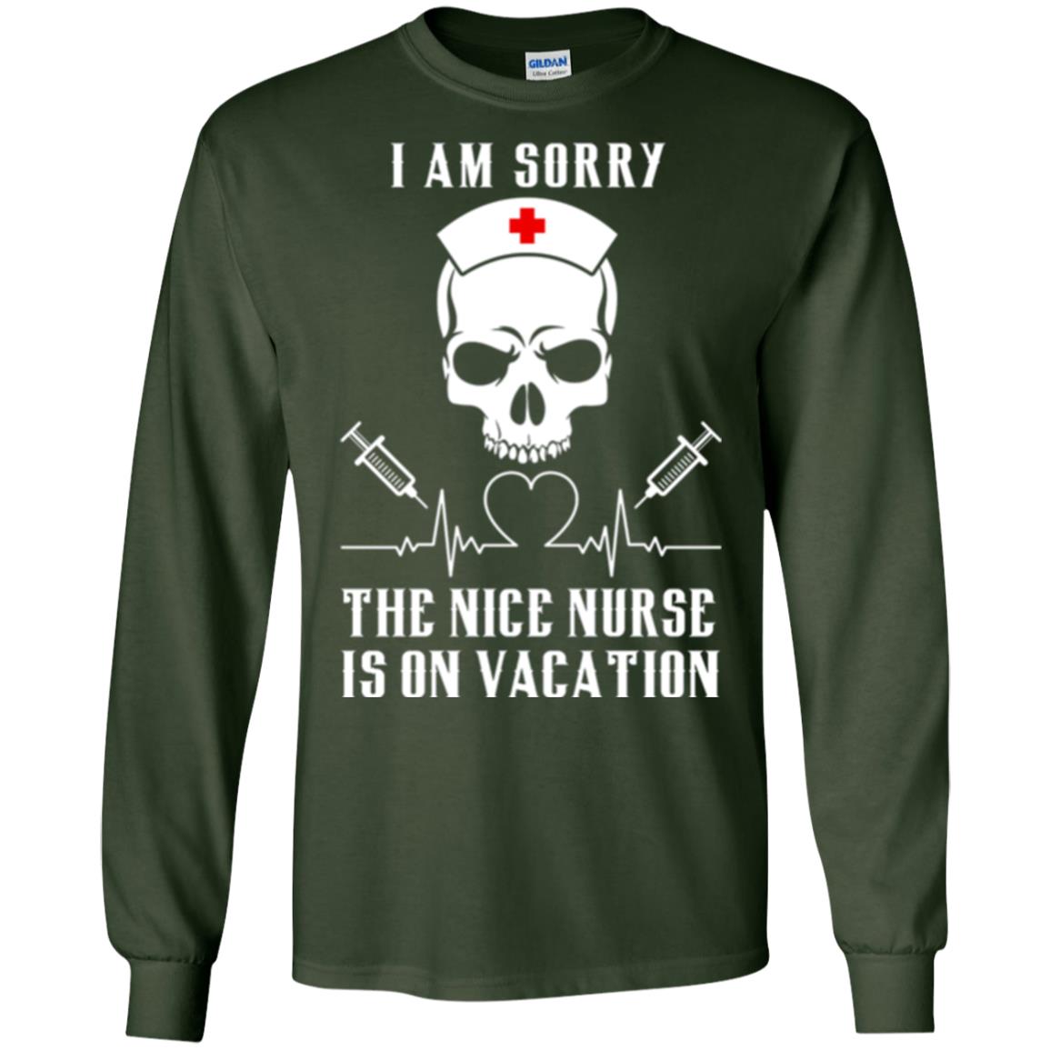 I Am Sorry The Nice Nurse Is On Vacation Nurse T-shirt Forest Green