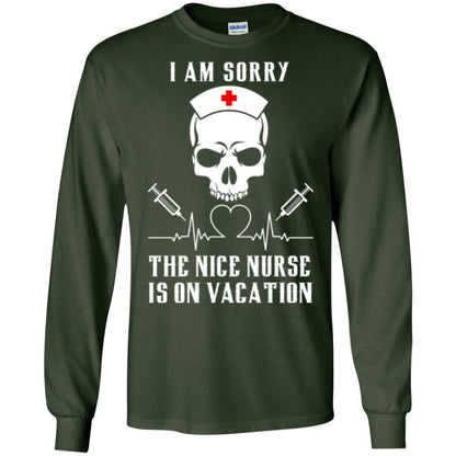 I Am Sorry The Nice Nurse Is On Vacation Nurse T-shirt Forest Green