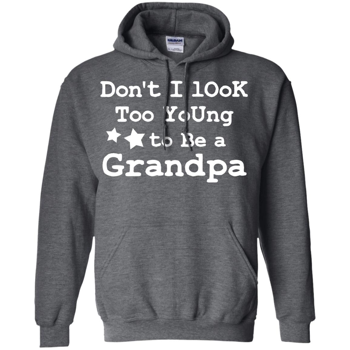 Don't I Look Too Young To Be A Grandpa Shirt Dark Heather