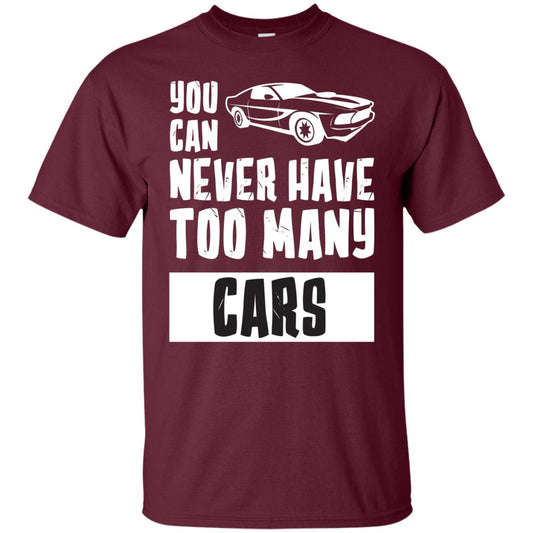 You Can Never Have Too Many Cars Shirt Maroon