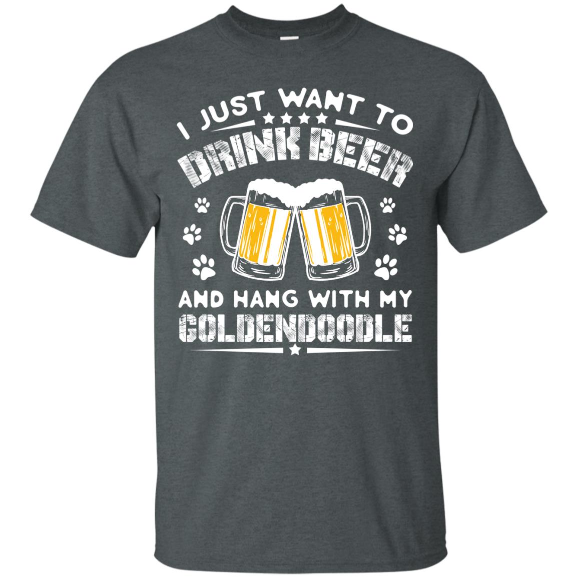 I Just Want To Drink Beer And Hang With My Goldendoodle Shirt Dark Heather