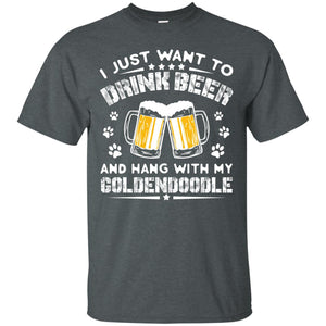 I Just Want To Drink Beer And Hang With My Goldendoodle ShirtG200 Gildan Ultra Cotton T-Shirt