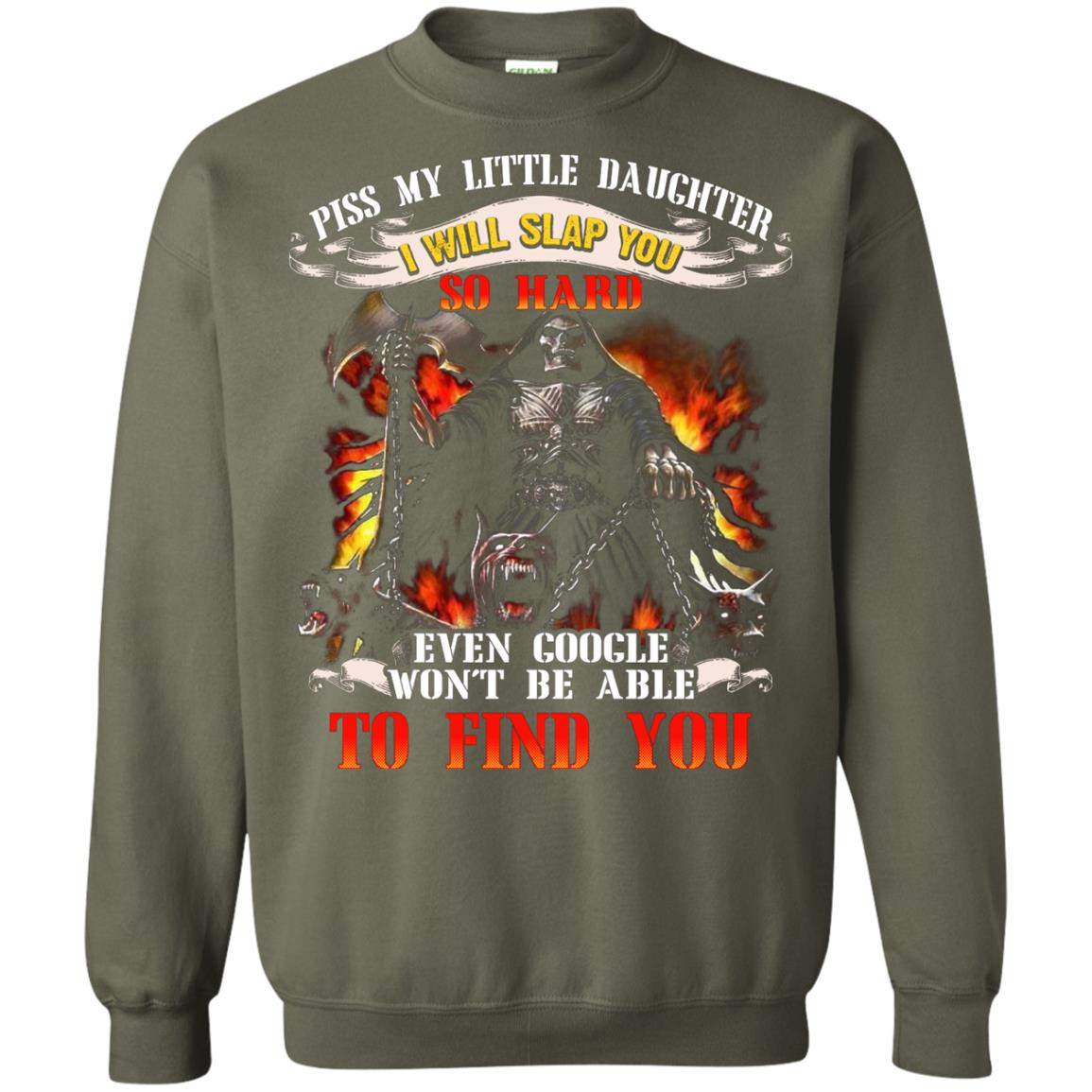 Piss My Little Daughter I Will Slap You So Hard Daddy Shirt Military Green